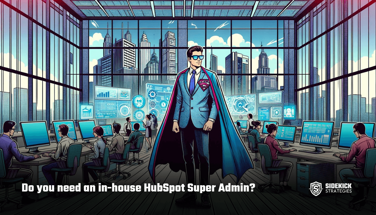 Do you need an in-house HubSpot Super Admin?