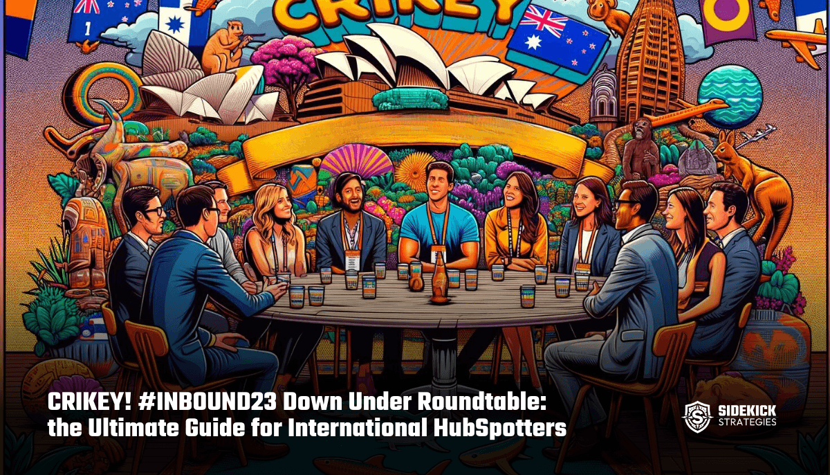CRIKEY! #INBOUND23 Down Under Roundtable: the Ultimate Guide for International HubSpotters
