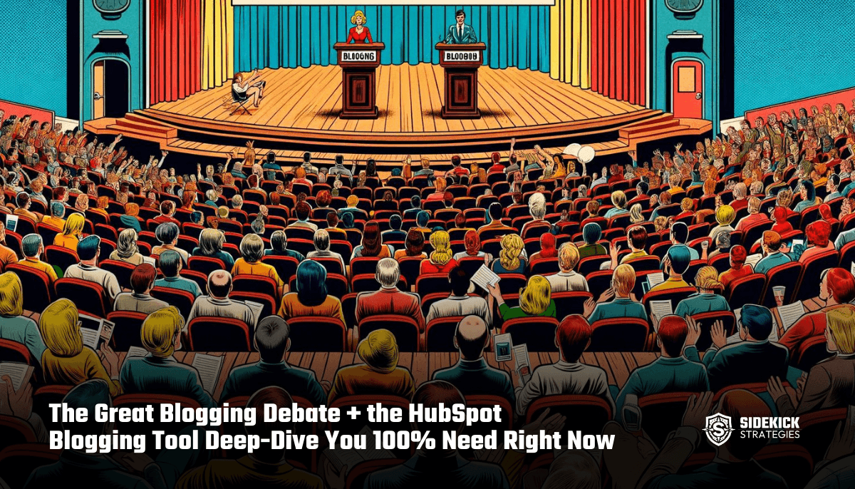 The Great Blogging Debate + the HubSpot Blogging Tool Deep-Dive You 100% Need Right Now