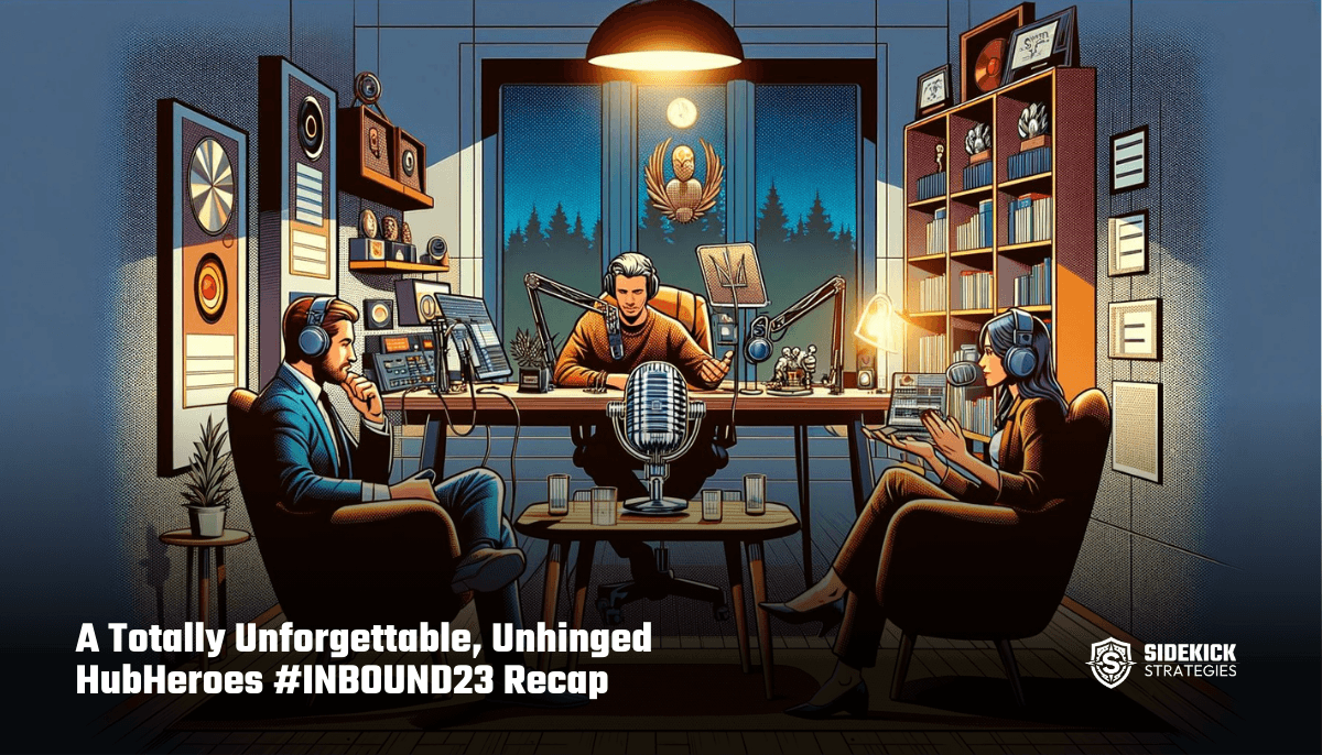A Totally Unforgettable, Unhinged HubHeroes #INBOUND23 Recap