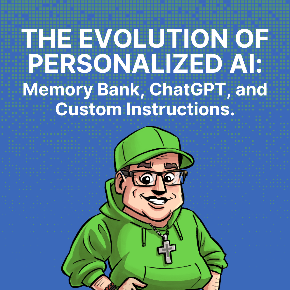 The Evolution of Personalized AI: Memory Bank, ChatGPT, Custom Instructions and George b. Thomas