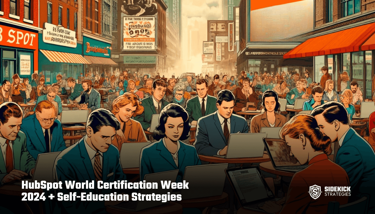 HubSpot World Certification Week 2024 + Self-Education Strategies