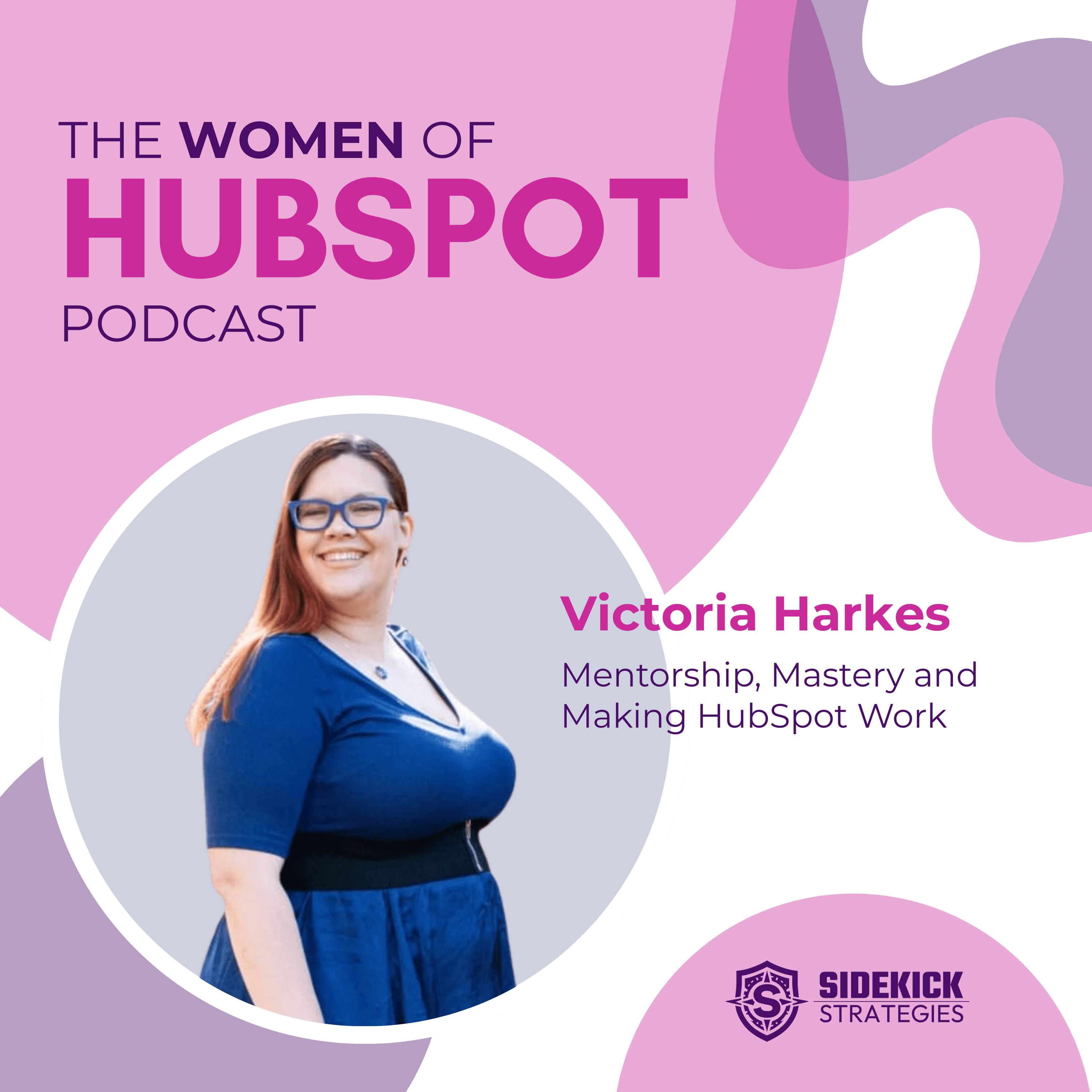 Women of HubSpot | Victoria Harkes: Mentorship, Mastery & Making HubSpot Work