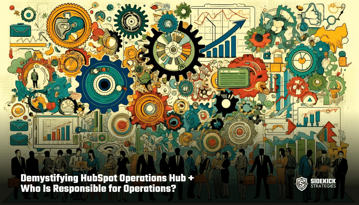 Demystifying HubSpot Operations Hub + Who Is Responsible for Operations?